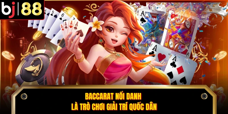 Baccarat nổi danh là trò chơi giải trí quốc dân