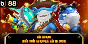 Bắn Cá BJ88 - Chiến Thuật Hạ Gục Quái Vật Đại Dương