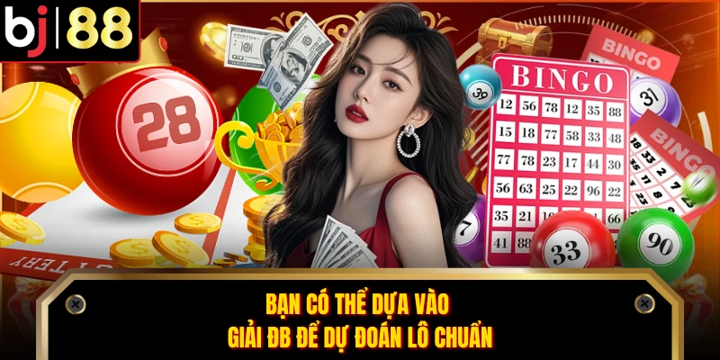 Bạn có thể dựa vào giải ĐB để dự đoán lô chuẩn