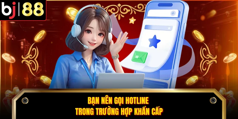 Bạn nên gọi hotline trong trường hợp khẩn cấp