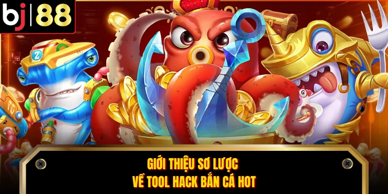 Giới thiệu sơ lược về tool hack bắn cá hot