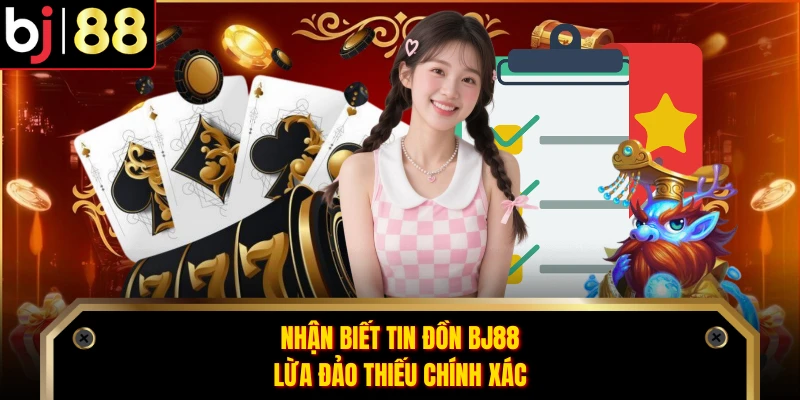 Nhận biết tin đồn BJ88 lừa đảo thiếu chính xác