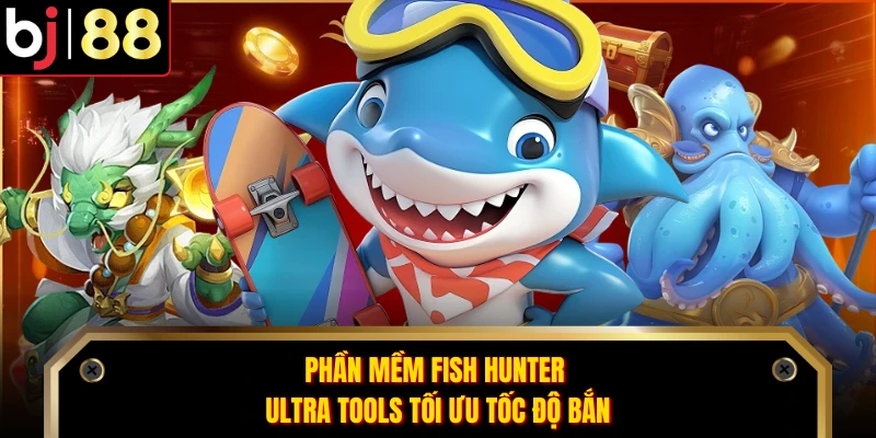 Phần mềm Fish Hunter Ultra Tools tối ưu tốc độ bắn