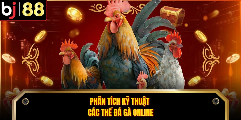 Phân tích kỹ thuật các thế đá gà online