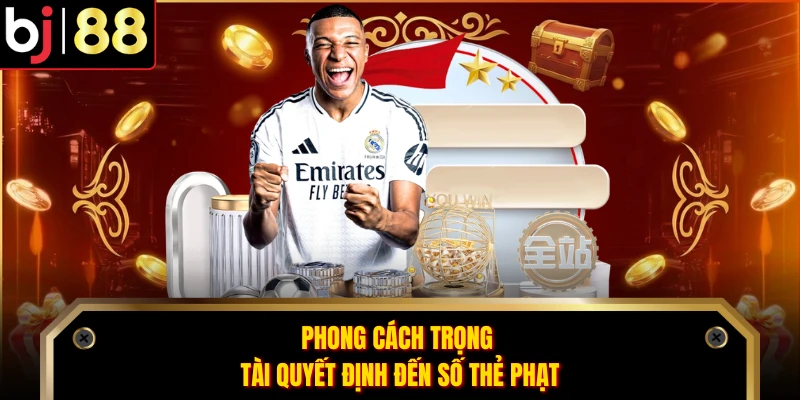 Phong cách trọng tài quyết định đến số thẻ phạt