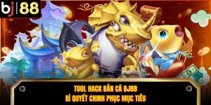 Tool Hack Bắn Cá BJ88 - Bí Quyết Chinh Phục Mục Tiêu